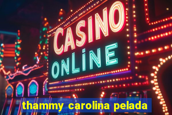 thammy carolina pelada